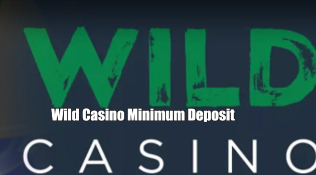 Wild Casino Minimum Deposit