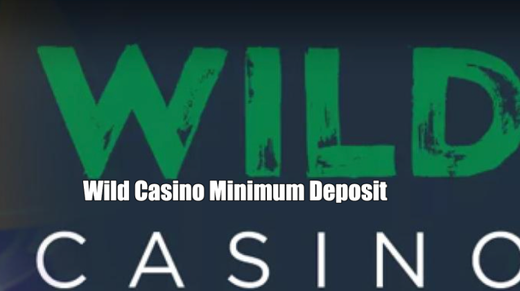 Wild Casino Minimum Deposit